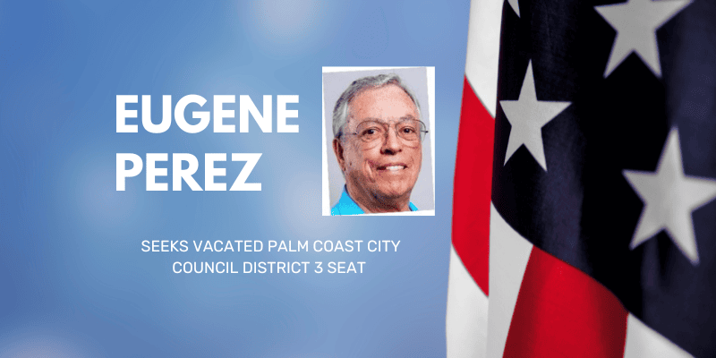 Eugene Perez Seeks Vacated Palm Coast City Council District 3 Seat