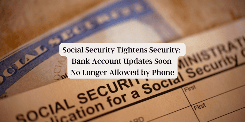 SSA Bank Changes Soon Not Allowed by Phone